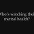 "Who's watching their mental health?"