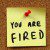 Post it note: you are fired