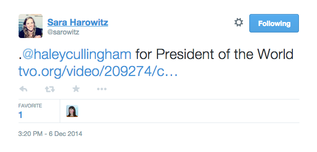 Sara Harowitz tweets "@haleycullingham for President of the World"