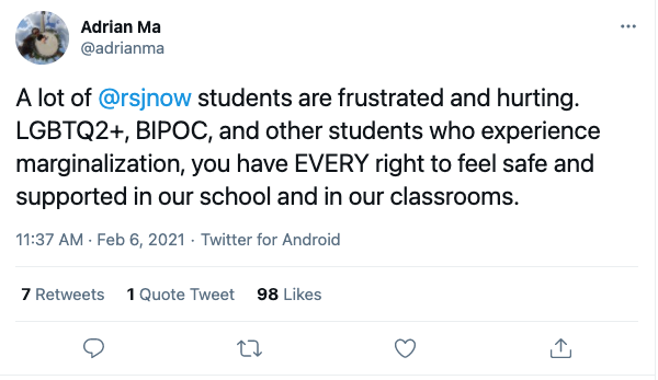 A tweet from Adrian Ma that reads, "A lot of @rsjnow students are frustrated and hurting. LGBTQ2S+, BIPOC, and other students who experience marginalization, you have EVERY right to feel safe and supported in our school and in our classrooms."