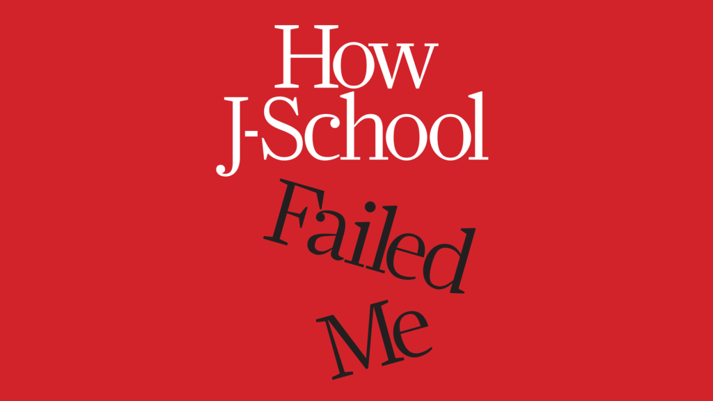 How J-School Failed Me